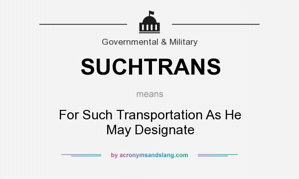 What does SUCHTRANS mean? It stands for For Such Transportation As He May Designate