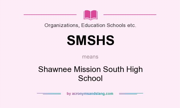 What does SMSHS mean? It stands for Shawnee Mission South High School