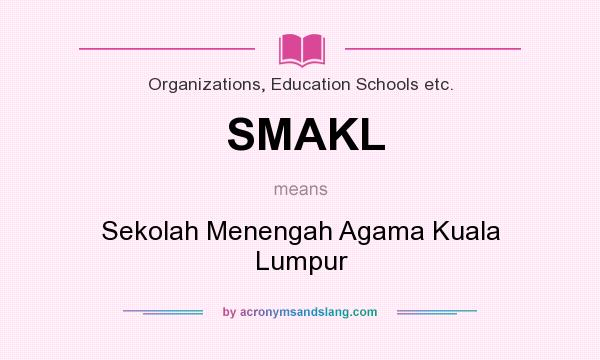 What does SMAKL mean? It stands for Sekolah Menengah Agama Kuala Lumpur