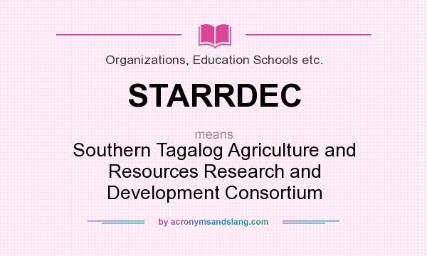 What does STARRDEC mean? It stands for Southern Tagalog Agriculture and Resources Research and Development Consortium