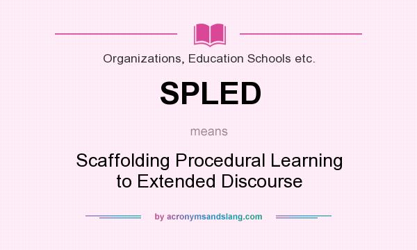 What does SPLED mean? It stands for Scaffolding Procedural Learning to Extended Discourse