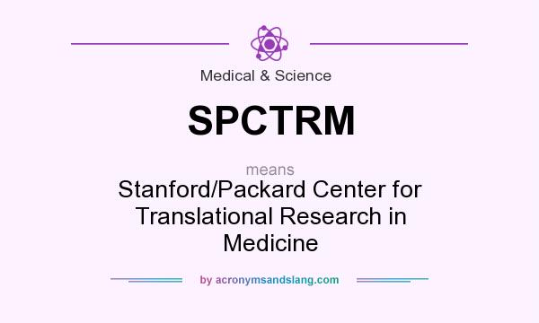 What does SPCTRM mean? It stands for Stanford/Packard Center for Translational Research in Medicine