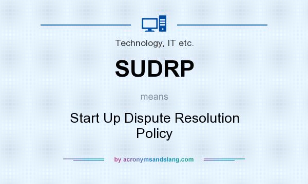 What does SUDRP mean? It stands for Start Up Dispute Resolution Policy
