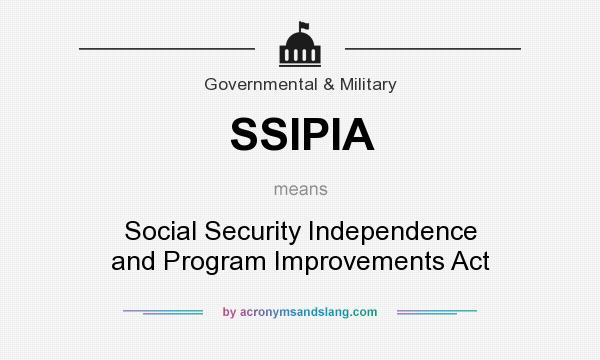 What does SSIPIA mean? It stands for Social Security Independence and Program Improvements Act