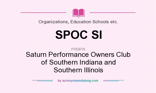 What does SPOC SI mean? It stands for Saturn Performance Owners Club of Southern Indiana and Southern Illinois