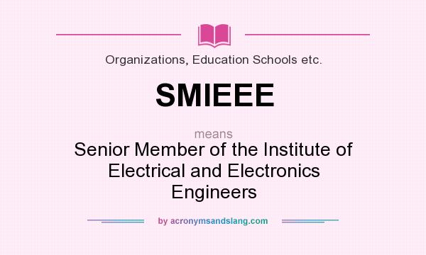 What does SMIEEE mean? It stands for Senior Member of the Institute of Electrical and Electronics Engineers