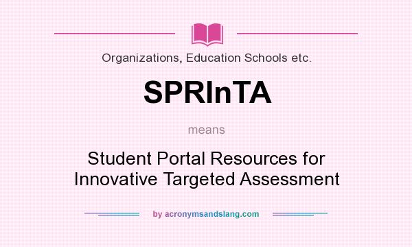 What does SPRInTA mean? It stands for Student Portal Resources for Innovative Targeted Assessment