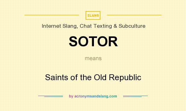 What does SOTOR mean? It stands for Saints of the Old Republic