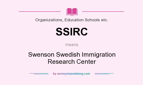 What does SSIRC mean? It stands for Swenson Swedish Immigration Research Center