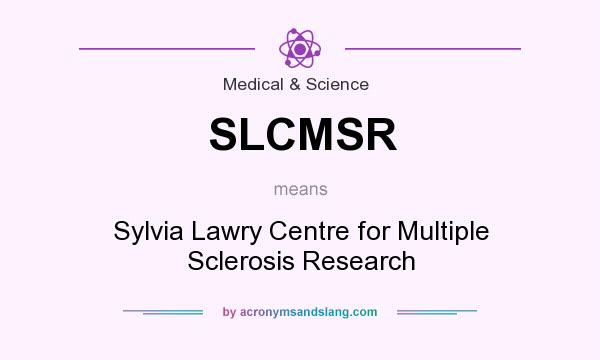 What does SLCMSR mean? It stands for Sylvia Lawry Centre for Multiple Sclerosis Research
