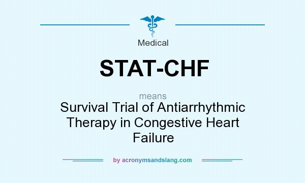 What does STAT-CHF mean? It stands for Survival Trial of Antiarrhythmic Therapy in Congestive Heart Failure