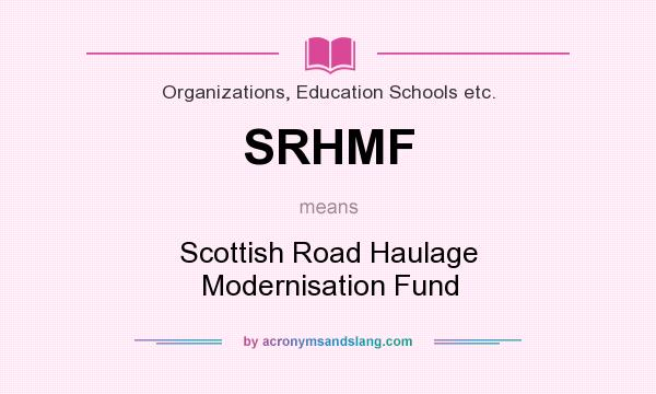 What does SRHMF mean? It stands for Scottish Road Haulage Modernisation Fund