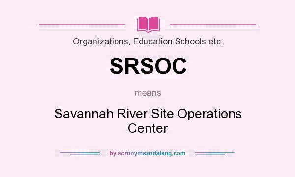 What does SRSOC mean? It stands for Savannah River Site Operations Center