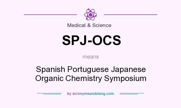 What does SPJ-OCS mean? It stands for Spanish Portuguese Japanese Organic Chemistry Symposium