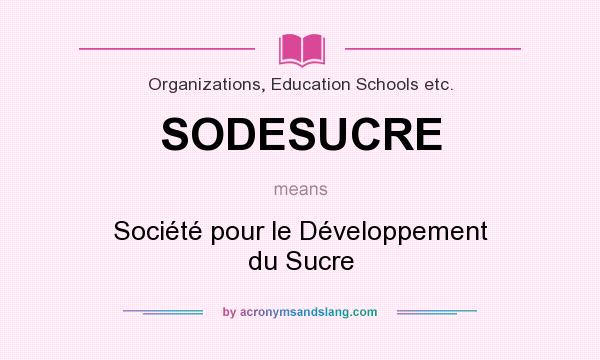 What does SODESUCRE mean? It stands for Société pour le Développement du Sucre