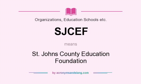 What does SJCEF mean? It stands for St. Johns County Education Foundation