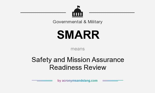 What does SMARR mean? It stands for Safety and Mission Assurance Readiness Review