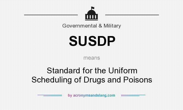 What does SUSDP mean? It stands for Standard for the Uniform Scheduling of Drugs and Poisons