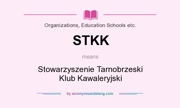What does STKK mean? It stands for Stowarzyszenie Tarnobrzeski Klub Kawaleryjski