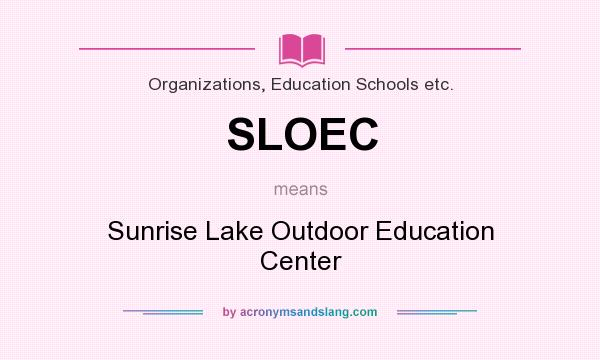 What does SLOEC mean? It stands for Sunrise Lake Outdoor Education Center