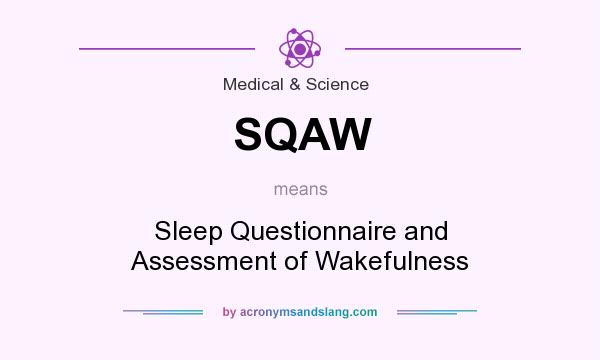 What does SQAW mean? It stands for Sleep Questionnaire and Assessment of Wakefulness