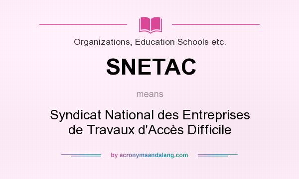 What does SNETAC mean? It stands for Syndicat National des Entreprises de Travaux d`Accès Difficile