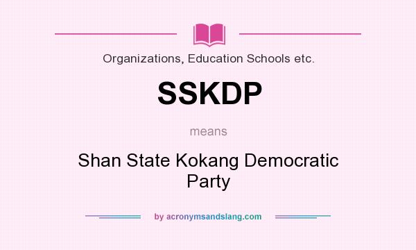 What does SSKDP mean? It stands for Shan State Kokang Democratic Party
