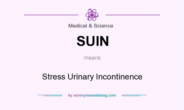 What does SUIN mean? It stands for Stress Urinary Incontinence