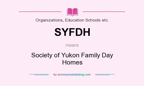 What does SYFDH mean? It stands for Society of Yukon Family Day Homes