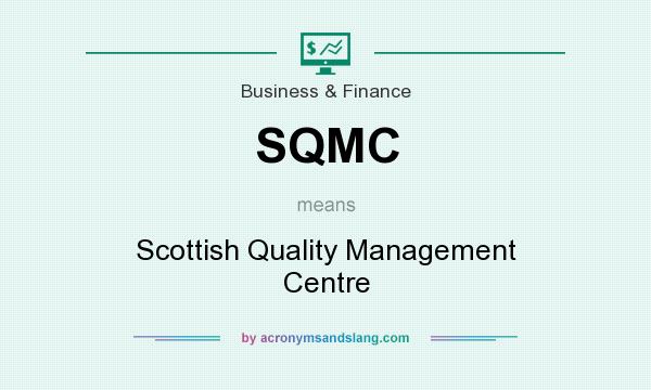 What does SQMC mean? It stands for Scottish Quality Management Centre
