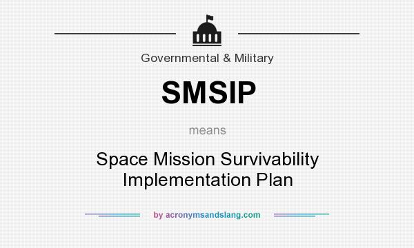 What does SMSIP mean? It stands for Space Mission Survivability Implementation Plan