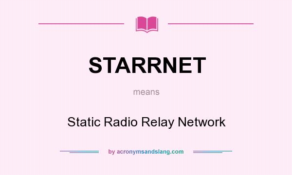 What does STARRNET mean? It stands for Static Radio Relay Network