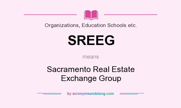 What does SREEG mean? It stands for Sacramento Real Estate Exchange Group