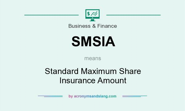 What does SMSIA mean? It stands for Standard Maximum Share Insurance Amount
