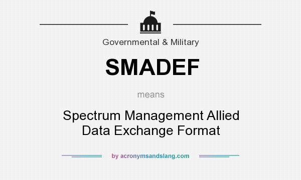 What does SMADEF mean? It stands for Spectrum Management Allied Data Exchange Format