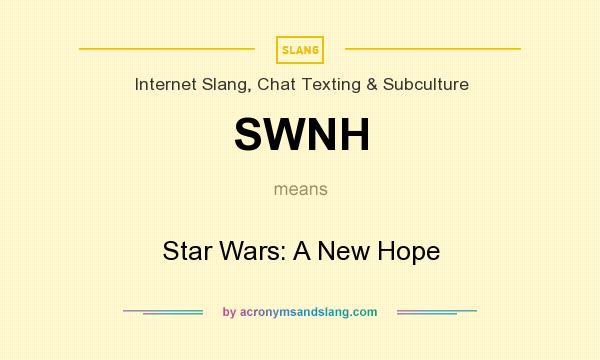 What does SWNH mean? It stands for Star Wars: A New Hope