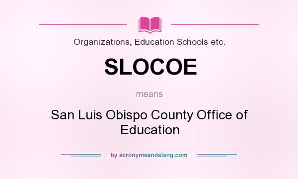 What does SLOCOE mean? It stands for San Luis Obispo County Office of Education
