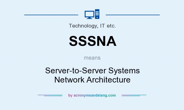 What does SSSNA mean? It stands for Server-to-Server Systems Network Architecture