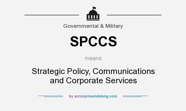 What does SPCCS mean? It stands for Strategic Policy, Communications and Corporate Services