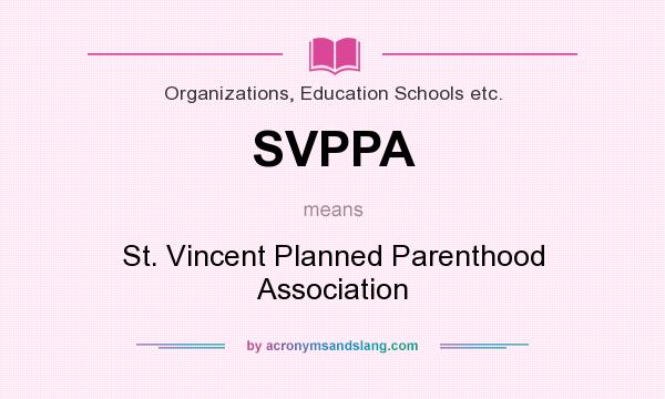 What does SVPPA mean? It stands for St. Vincent Planned Parenthood Association