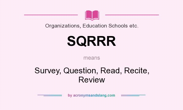 What does SQRRR mean? It stands for Survey, Question, Read, Recite, Review