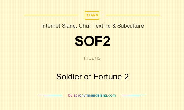 What does SOF2 mean? It stands for Soldier of Fortune 2