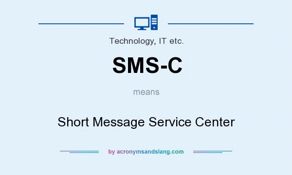What does SMS-C mean? It stands for Short Message Service Center