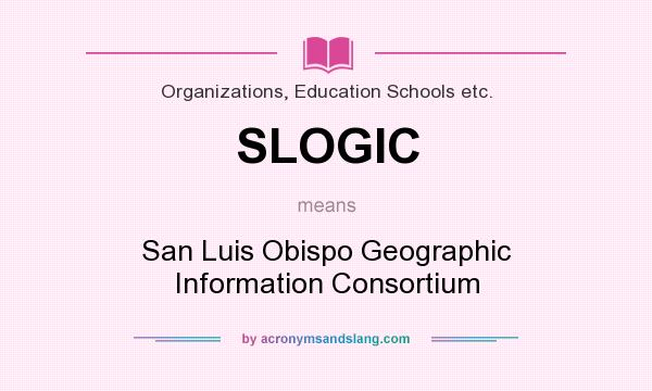 What does SLOGIC mean? It stands for San Luis Obispo Geographic Information Consortium