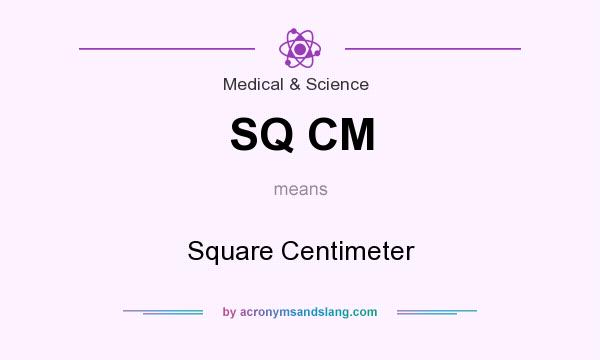 What does SQ CM mean? It stands for Square Centimeter