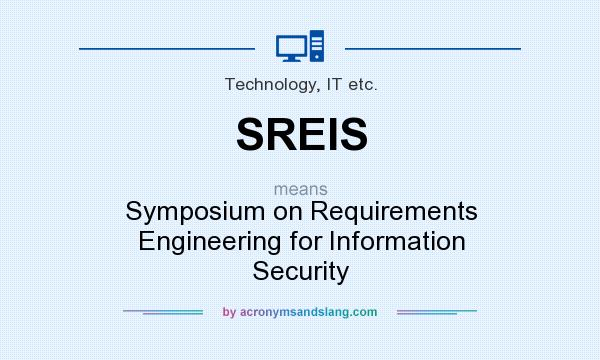 What does SREIS mean? It stands for Symposium on Requirements Engineering for Information Security