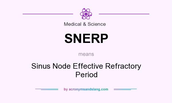What does SNERP mean? It stands for Sinus Node Effective Refractory Period