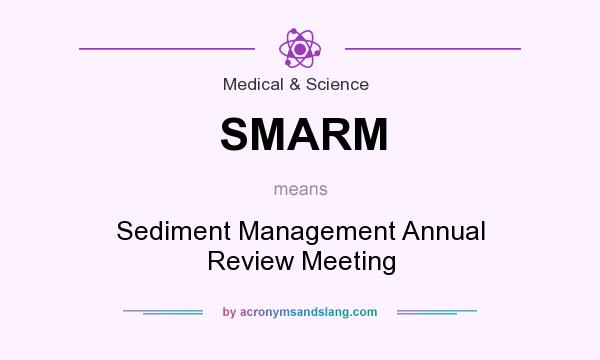 What does SMARM mean? It stands for Sediment Management Annual Review Meeting