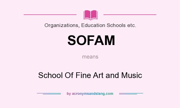 What does SOFAM mean? It stands for School Of Fine Art and Music