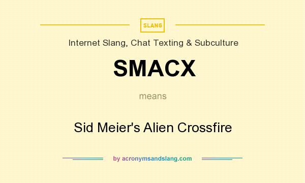 What does SMACX mean? It stands for Sid Meier`s Alien Crossfire